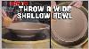 How To Throw A Wide Shallow Bowl
