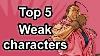 Top 5 Weak Characters